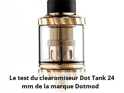  Le test du clearomiseur Dot Tank 24 mm de la marque Dotmod
