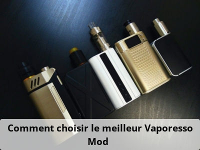  Comment choisir le meilleur Vaporesso Mod ?