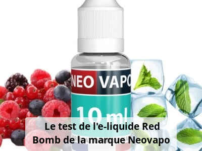 Le test de l’e-liquide Red Bomb de la marque Neovapo