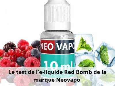  Le test de l’e-liquide Red Bomb de la marque Neovapo