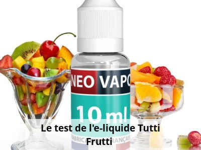  Le test de l’e-liquide Tutti Frutti