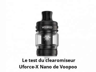  Le test du clearomiseur Uforce-X Nano de Voopoo
