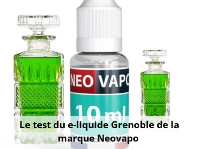  Le test du e-liquide Grenoble de la marque Neovapo