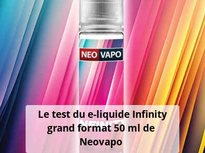  Le test du e-liquide Infinity grand format 50 ml de Neovapo