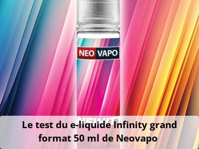  Le test du e-liquide Infinity grand format 50 ml de Neovapo
