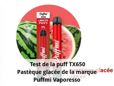  Test de la puff TX650 Pastèque glacée de la marque Puffmi Vaporesso