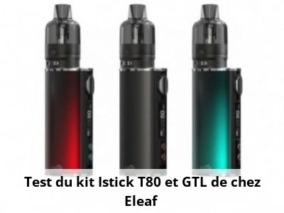  Test du kit Istick T80 et GTL de chez Eleaf