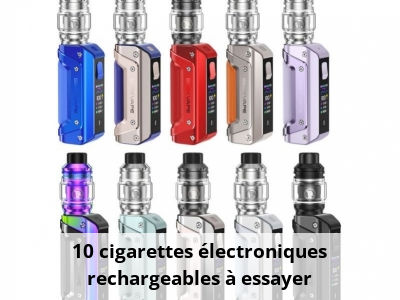 10 cigarettes électroniques rechargeables à essayer