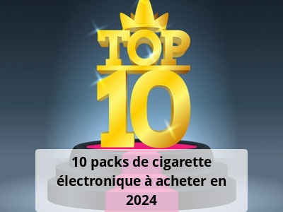 10 packs de cigarette électronique à acheter en 2024