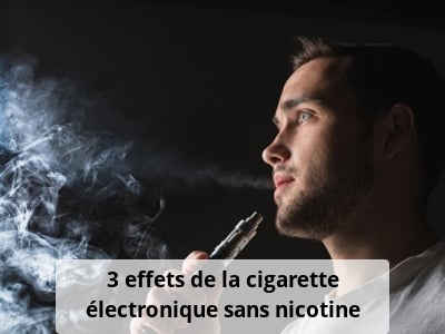 3 effets de la cigarette électronique sans nicotine