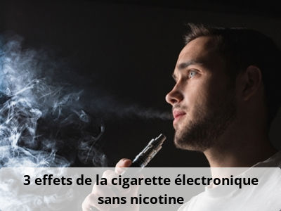 3 effets de la cigarette électronique sans nicotine
