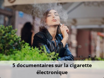 5 documentaires sur la cigarette électronique