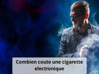 Combien coute une cigarette electronique?