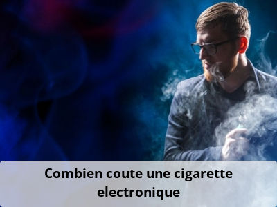 Combien coute une cigarette electronique?