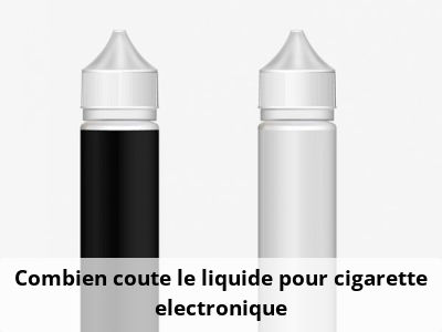 Combien coute le liquide pour cigarette electronique