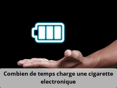 Combien de temps charge une cigarette electronique?