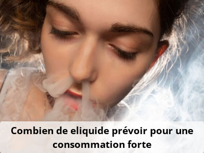 Combien de eliquide prévoir pour une consommation forte
