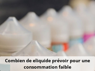 Combien de eliquide prévoir pour une consommation faible