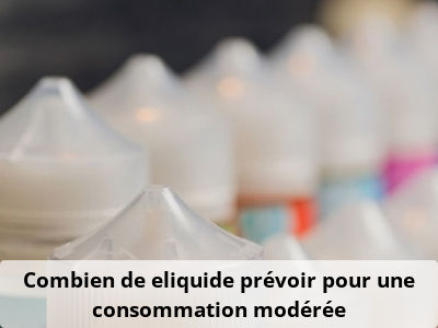 Combien de eliquide prévoir pour une consommation modérée