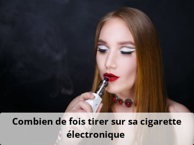 Combien de fois tirer sur sa cigarette électronique ?