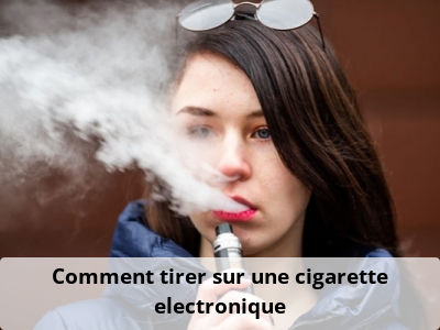 Comment tirer sur une cigarette electronique