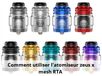 Comment utiliser l’atomiseur zeus x mesh RTA ?
