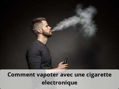 Comment vapoter avec une cigarette electronique?