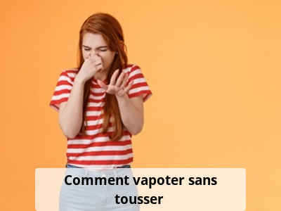 Comment vapoter sans tousser ?