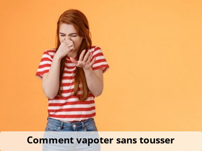 Comment vapoter sans tousser ?
