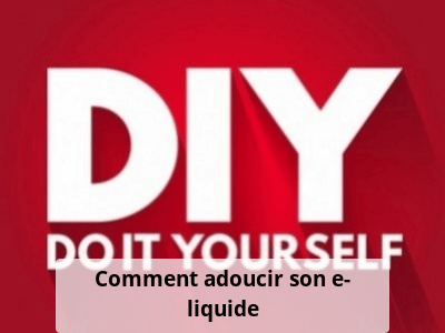 Comment adoucir son e-liquide