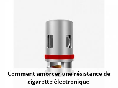 Comment amorcer une résistance de cigarette électronique ?