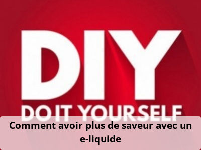 Comment avoir plus de saveur avec un e-liquide