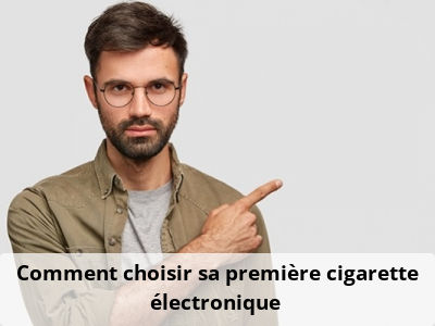 Comment choisir sa première cigarette électronique ?