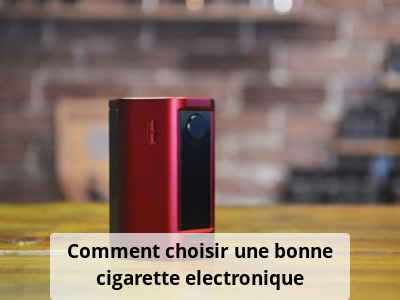 Comment choisir une bonne cigarette electronique