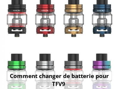 Comment changer de batterie pour TFV9 ?