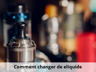 Comment changer de eliquide