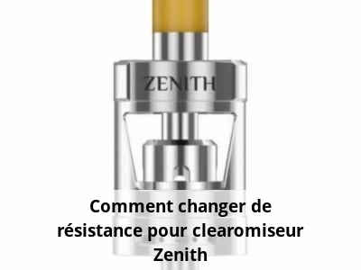 Comment changer de résistance pour clearomiseur Zenith