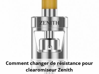 Comment changer de résistance pour clearomiseur Zenith