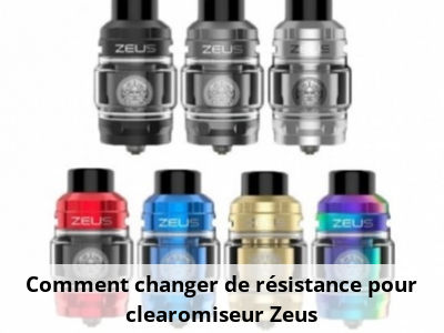 Comment changer de résistance pour clearomiseur Zeus