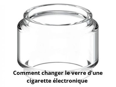 Comment changer le verre d'une cigarette électronique ?