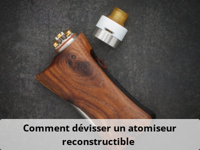 Comment dévisser un atomiseur reconstructible ?