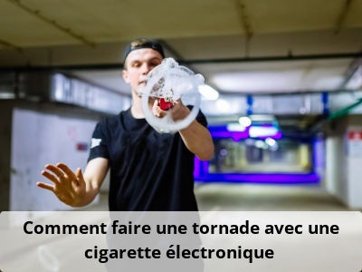 Comment faire une tornade avec une cigarette électronique ?