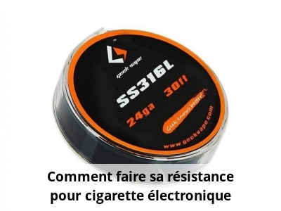 Comment faire sa résistance pour cigarette électronique