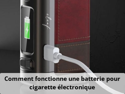 Comment fonctionne une batterie pour cigarette électronique