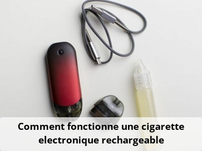 Comment fonctionne une cigarette electronique rechargeable