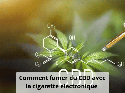 Comment fumer du CBD avec la cigarette électronique ?