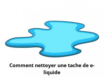 Comment nettoyer une tache de e-liquide