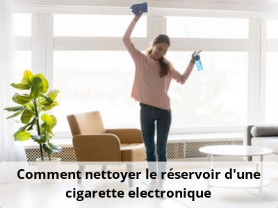 Comment nettoyer le réservoir d’une cigarette electronique