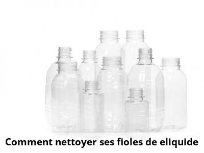 Comment nettoyer ses fioles de eliquide