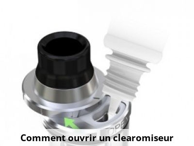 Comment ouvrir un clearomiseur